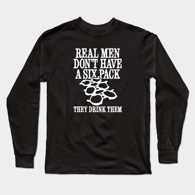 Real men don't have a six pack they drink them funny beer Long Sleeve T-Shirt by LaundryFactory